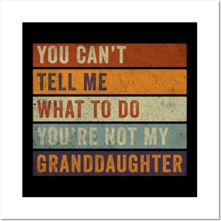 you can't tell me what to do, you're not my granddaughter Posters and Art